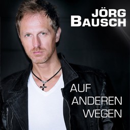 Jörg Bausch: Nun macht er eine Neuauflage des Hits „Auf anderen Wegen“ von Andreas Bourani