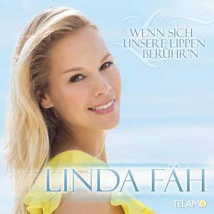 Linda Fäh: "Wenn sich unsere Lippen berühr’n" - Die erste Single aus ihrem zweiten Album "Du kannst fliegen"!