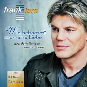 Frank Lars: Der Song "Wie bekommt man eine Liebe aus dem Herzen wieder raus" beendet seine musikalische Durststrecke!