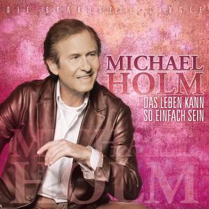 "Das Leben kann so einfach sein" die neue Single von Michael Holm!
