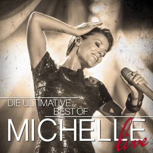 Michelle: "Die ultimative Best Of - Live" Ab 09.10.2015 erhältlich als 2CD