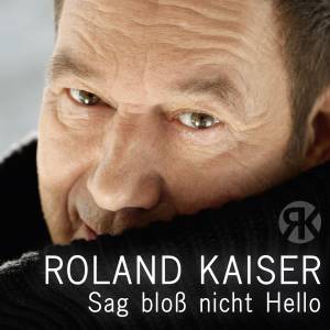 Roland Kaiser "Sag bloß nicht Hello" - Die dritte Single aus dem Top 10-Album "Seelenbahnen"!