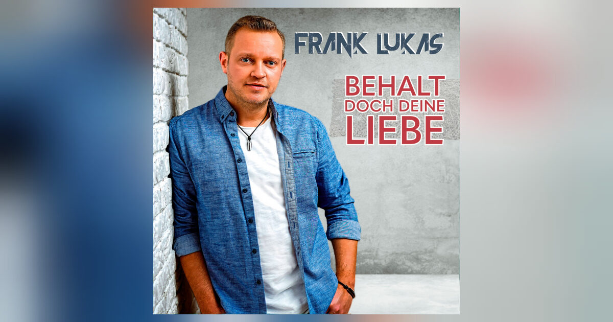 Frank Lukas und seine neue Single „Behalt doch deine Liebe“