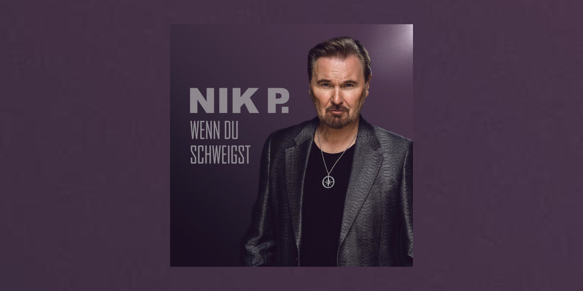 Nik P. „Wenn du schweigst“ Neue Single aus seinem kommenden Album